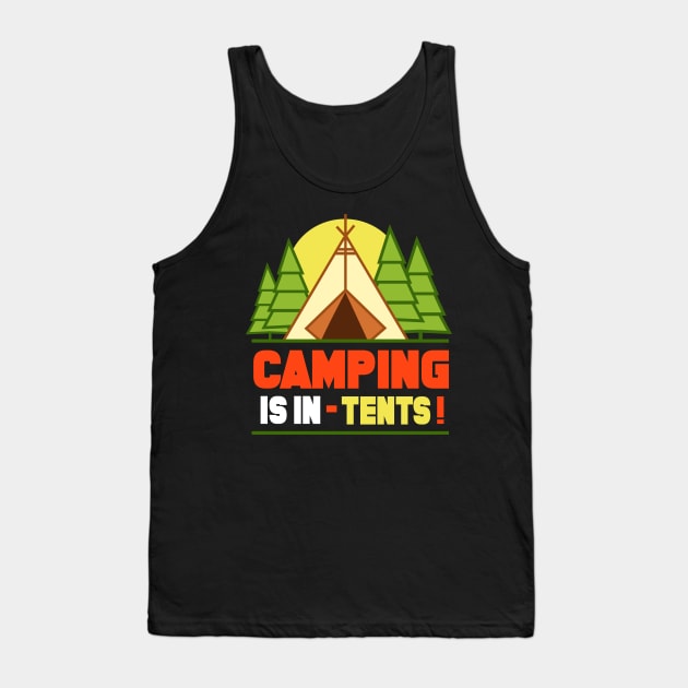 Camping is In Tents T-Shirt Funny Intense Camping Outdoors Hiking Camp Tee Tank Top by Tesszero